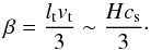 \begin{equation} \beta = \frac{l_{\rm t} v_{\rm t}}{ 3} \sim \frac{Hc_{\rm s}}{3} \cdot \label{eq10} \end{equation}