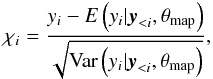 \begin{eqnarray} \label{eq:residuals} \chi_{i}=\frac{y_{i}-E\left(y_{i}|\boldsymbol{y}_{<i},\theta_{\mathrm{map}}\right)}{\sqrt{{\rm Var}\left(y_{i}|\boldsymbol{y}_{<i},\theta_{\mathrm{map}}\right)}}, \end{eqnarray}