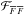 \hbox{$\mathcal{F}_{\overline{F} \, \overline{F}}$}