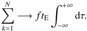 \begin{equation} \label{sum_to_integral} \sum_{k = 1}^N \longrightarrow f t_{\rm E} \int_{- \infty}^{+ \infty}{\rm d}\tau. \end{equation}