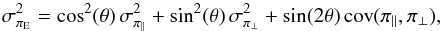 \begin{equation} \label{sigmapi} \sigma_{\pi_{\rm E}}^2 = \cos^2(\theta) \, \sigmaparall^2 + \sin^2(\theta) \, \sigmaperp^2 + \sin(2\theta) \, \text{cov}(\piparall, \piperp), \end{equation}