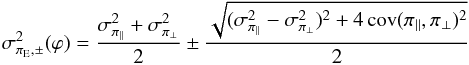 \begin{equation} \label{extrema} \sigmaextrema^{2}(\varphi) = \frac{\sigmaparall^2 + \sigmaperp^2}{2} \pm \frac{\sqrt{(\sigmaparall^2 - \sigmaperp^2)^2 + 4 \, \text{cov}(\piparall, \piperp)^2}}{2} \end{equation}