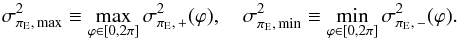 \begin{equation} \sigmapimax^2 \equiv \max_{\varphi \in [0, 2 \pi]} \sigma_{\pi_{\rm E}, \, +}^2(\varphi), \quad \sigmapimin^2 \equiv \min_{\varphi \in [0, 2 \pi]} \sigma_{\pi_{\rm E}, \, -}^2(\varphi). \end{equation}
