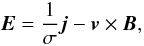 $$ {\vec{E}}=\frac{1}{\sigma}{\vec{j}}-{\vec{v}}\times{\vec{B}}, $$
