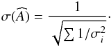 \begin{eqnarray*} \sigma (\widehat{A})=\frac{1}{\sqrt{\sum 1/\sigma^{2}_{i}}}\cdot \end{eqnarray*}
