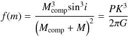 \begin{equation} f(m)=\frac{M_{\rm{comp}}^{3}\rm{sin^3}\it i}{\left (M_{\rm{comp}}+M\right )^{2}} = \frac{PK^{3}}{2\pi G} \end{equation}
