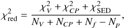 \begin{eqnarray} \chi^2_{\mathrm{red}} = \frac { \chi^2_V + \chi^2_{CP} + \chi^2_\mathrm{SED} } { N_V + N_{CP} + N_{f} - N_{p} } , \end{eqnarray}
