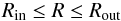 \begin{eqnarray} R_{\mathrm{in}}\leq R \leq R_{\mathrm{out}} \end{eqnarray}