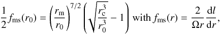 \begin{eqnarray} \label{bc} \frac{1}{2} f_{\rm ms}(r_0) = \left(\frac{r_{\rm m}}{r_0}\right)^{7/2} \left(\!\sqrt{\frac{r_{\rm c}^3}{r_0^3}}-1\right)\, {\rm with }\, f_{\rm ms}(r)=\frac{2}{\Omega r} \frac{{\rm d}l}{{\rm d}r} , \end{eqnarray}