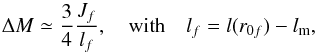 \appendix \setcounter{section}{1} \begin{equation} \Delta M \simeq \frac{3}{4}\frac{J_{f}}{l_{f}},\quad{\mathrm{with}\quad}l_f=l(r_{0f})-\lmag, \end{equation}