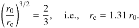 \appendix \setcounter{section}{1} \begin{equation} \left(\frac{r_0}{r_{\rm c}}\right)^{3/2}=\frac{2}{3},\quad{\rm i.e.,}\quad r_{\rm c}=1.31\, r_0. \end{equation}