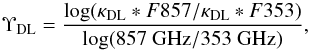 \begin{equation} \Upsilon_{\rm DL} ={ \log ( \kappa_{\rm DL} * F 857/ \kappa_{\rm DL}*F 353 ) \over \log ( 857~ \rm{GHz}/\rm{353~GHz} ) } , \end{equation}