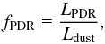 \begin{equation} \fpdr \equiv {\LPDR \over \Ldust} , \label{eq:fpdr} \end{equation}