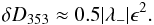 \begin{eqnarray} \label{eq:taylor} \delta D_{353} \approx 0.5 | \lambda_{-} | \epsilon ^2. \end{eqnarray}