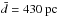 \hbox{$\bar{d}= 430~{\rm pc}$}