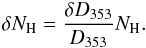 \begin{eqnarray} \label{eq:delta_NH} \delta N_{\rm H}= \frac{\delta D_{353}}{D_{353}}N_{\rm H}. \end{eqnarray}