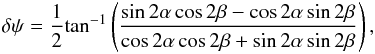 \begin{eqnarray} \label{eq:diffang_st_bg} \delta\psi = \frac{1}{2}{\rm tan}^{-1}\left ( {\frac{\sin{2\alpha}\cos{2\beta}-\cos{2\alpha}\sin{2\beta}}{\cos{2\alpha}\cos{2\beta}+\sin{2\alpha}\sin{2\beta}}} \right ), \end{eqnarray}