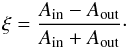 \begin{eqnarray} \label{eq:xi} \xi=\frac{A_{\rm in}-A_{\rm out}}{A_{\rm in}+A_{\rm out}}\cdot \end{eqnarray}