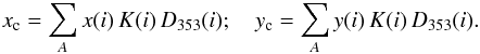 \appendix \setcounter{section}{1} \begin{eqnarray} \label{eq:barycenter} x_{\rm c}=\sum_{A} x (i) \, K (i) \, D_{353}(i); \quad y_{\rm c}=\sum_{A} y (i) \, K (i) \, D_{353}(i). \end{eqnarray}