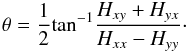 \begin{eqnarray} \label{eq:dirfil} \theta=\frac{1}{2}{\rm tan}^{-1}{\frac{H_{xy}+H_{yx}}{H_{xx}-H_{yy}}}\cdot \end{eqnarray}