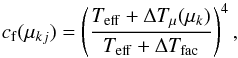 \begin{equation} c_{\rm f}(\mu_{kj})=\left(\frac{T_{\rm eff}+\Delta T_{\mu}(\mu_{k})}{T_{\rm eff}+\Delta T_{\rm fac}}\right)^{4}, \label{lbright} \end{equation}