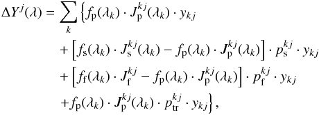 \begin{eqnarray} \Delta Y^{j}(\lambda) &=& \sum\limits_{k}\left \{f_{\rm p}(\lambda_{k}) \cdot J^{kj}_{\rm p}(\lambda_{k})\cdot y_{kj} \right.\nonumber\\ &&\quad + \left[f_{\rm s}(\lambda_{k}) \cdot J^{kj}_{\rm s}(\lambda_{k})-f_{\rm p}(\lambda_{k})\cdot J^{kj}_{\rm p}(\lambda_{k})\right] \cdot p^{kj}_{\rm s} \cdot y_{kj} \nonumber\\ &&\quad + \left[f_{\rm f}(\lambda_{k})\cdot J^{kj}_{\rm f}-f_{\rm p}(\lambda_{k})\cdot J^{kj}_{\rm p}(\lambda_{k})\right]\cdot p^{kj}_{\rm f}\cdot y_{kj} \nonumber \\ &&\quad \left.+ f_{\rm p}(\lambda_{k}) \cdot J^{kj}_{\rm p}(\lambda_{k}) \cdot p^{kj}_{\rm tr} \cdot y_{kj}\right\}, \label{astroshY} \end{eqnarray}