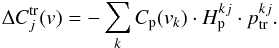 \begin{equation} \Delta C^{\rm tr}_{j}(v) = -\sum\limits_{k} C_{\rm p}(v_{k}) \cdot H^{kj}_{\rm p} \cdot p^{kj}_{\rm tr}. \label{eqCtr} \end{equation}