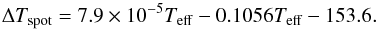 \begin{equation} \Delta T_{\rm spot}=7.9\times 10^{-5} T_{\rm eff}-0.1056 T_{\rm eff}-153.6. \label{dtcorr} \end{equation}