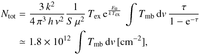 \begin{eqnarray} \label{eq:cdens} N_{\rm tot}& =& \frac{3\,k^2}{4\,\pi^3\,h\,\nu^2} \frac{1}{S\,\mu^2}\,T_{\rm ex} \,{\rm e}^{\frac{E_{\rm u}}{k\,T_{\rm ex}}}\,\int{T_{\rm mb}\,{\rm d}v}\,\frac{\tau}{1-{\rm e}^{-\tau}} \nonumber\\ &\simeq& 1.8\times10^{12}\,\int{T_{\rm mb}\,{\rm d}v} \rm\, [cm^{-2}], \end{eqnarray}