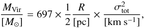 \begin{equation} \frac{M_{\rm Vir}}{[M_{\odot}]}= 697 \times \frac{1}{2} \frac{R}{[\rm pc]} \times \frac{\sigma_{\rm tot}^2}{[\rm km~s^{-1}]}, \end{equation}