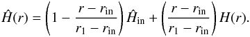 \begin{eqnarray} \hat{H}(r)=\left(1-\frac{r-r_{\rm in}}{r_1-r_{\rm in}}\right)\hat{H}_{\rm in}+\left(\frac{r-r_{\rm in}}{r_1-r_{\rm in}}\right)H(r). \end{eqnarray}