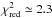 \hbox{$\chi^2_{\rm red} \simeq 2.3$}