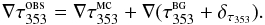 \appendix \setcounter{section}{1} \begin{equation} \nabla\tau^{\textsc{obs}}_{353} = \nabla\tau_{353}^{\textsc{mc}} + \nabla(\tau_{353}^{\textsc{bg}} + \delta_{\tau_{353}}) . \end{equation}