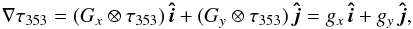 \appendix \setcounter{section}{2} \begin{equation} \label{equation:grad} \nabla \tau_{353} = (G_{x} \otimes \tau_{353})\,\vec{\hat{i}} + (G_{y} \otimes \tau_{353})\,\vec{\hat{j}} = g_{x}\,\vec{\hat{i}} + g_{y}\,\vec{\hat{j}} , \end{equation}