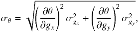 \appendix \setcounter{section}{2} \begin{equation} \label{equation:vartheta} \sigma_{\theta} = \sqrt{\left(\frac{\partial\theta}{\partial g_{x}}\right)^{2}\sigma_{g_{x}}^{2} + \left(\frac{\partial\theta}{\partial g_{y}}\right)^{2}\sigma_{g_{y}}^{2}} , \end{equation}