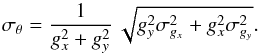 \appendix \setcounter{section}{2} \begin{equation} \label{equation:varthetafull} \sigma_{\theta} = \frac{1}{g_{x}^{2}+g_{y}^{2}}\,\sqrt{g_{y}^{2}\sigma_{g_{x}}^{2} + g_{x}^{2}\sigma_{g_{y}}^{2}} . \end{equation}