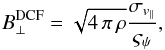 \appendix \setcounter{section}{4} \begin{equation} \label{eq:cfmethod} B^{{\rm DCF}}_{\perp} = \sqrt{4\,\pi\,\rho}\frac{\sigma_{v_{\parallel}}}{\varsigma_{\psi}} , \end{equation}