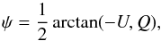 \begin{equation} \label{eq:polangle} \psi = \frac{1}{2}\arctan(-U,Q) , \end{equation}