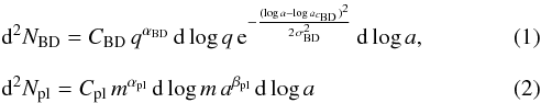 \begin{eqnarray} \label{eq:1} &&{\rm d}^2N_{\rm BD} = C_{\rm BD} \, q^{\alpha_{\rm BD}} \, {\rm d}\log q \, {\rm e}^{-\frac{(\log a-\log a_{c_{\rm BD}})^2}{2\,\sigma_{\rm BD}^2}} \, {\rm d}\log a, \\[3mm] &&{\rm d}^2N_{\rm pl}= C_{\rm pl} \, m^{\alpha_{\rm pl}} \, {\rm d}\log m \, a^{\beta_{\rm pl} } \,{\rm d} \log a \label{eq:2} \end{eqnarray}