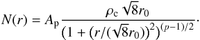 \begin{equation} N(r) = A_\mathrm{p} \frac{\rho_\mathrm{c} \sqrt{8} r_\mathrm{0}}{\big(1 + \big( r / (\!\sqrt{8} r_\mathrm{0}) \big)^2 \big) ^{(p - 1) / 2}}\cdot \label{eq:arz} \end{equation}