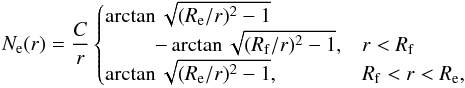 \begin{equation} N_\mathrm{e}(r) = \frac{C}{r} \begin{cases} \arctan{\sqrt{ (R_\mathrm{e}/r)^2 - 1}} & \\ \hspace{24pt} - \arctan{\sqrt{(R_\mathrm{f}/r)^2 - 1}}, & r < R_\mathrm{f} \\ \arctan{\sqrt{ (R_\mathrm{e}/r)^2 - 1}}, & R_\mathrm{f} < r < R_\mathrm{e}, \end{cases} \label{eq:envelope2} \end{equation}