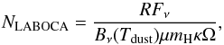 \appendix \setcounter{section}{1} \begin{equation} N_\mathrm{LABOCA} = \frac{RF_\mathrm{\nu}}{ B_\mathrm{\nu}(T_\mathrm{dust})\mu m_\mathrm{H}\kappa \Omega}, \label{eq:laboca_N} \end{equation}