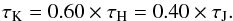 \begin{equation} \tau_\mathrm{K} = 0.60 \times \tau_\mathrm{H} = 0.40 \times \tau_\mathrm{J}. \end{equation}