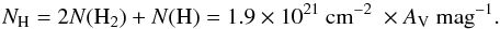 \begin{equation} N_\mathrm{H} = 2N(\mathrm{H}_2)+N(\mathrm{H}) = 1.9 \times 10^{21} \mathrm{\ cm}^{-2}\ \times A_\mathrm{V} \ \mathrm{mag}^{-1} \label{eq:bohlin} . \end{equation}
