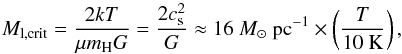 \begin{equation} M_\mathrm{l, crit} = \frac{2kT}{\mu m_\mathrm{H}G} = \frac{2c_\mathrm{s}^2}{G} \approx 16~{M}_\odot \mathrm{\ pc}^{-1} \times \left(\frac{T}{10 \mathrm{\ K}}\right), \label{eq:ostriker} \end{equation}