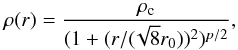 \begin{equation} \rho (r) = \frac{ \rho_\mathrm{c} }{ (1+(r/(\!\sqrt{8}r_\mathrm{0}))^2)^{p / 2} }, \end{equation}
