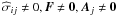 \hbox{$\widehat{\sigma}_{ij}\ne0, \vec{F}\ne \vec{0}, \vec{A}_{j}\ne \vec{0}$}
