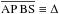 \hbox{$\overline{\rm AP\,BS} \equiv \Delta$}