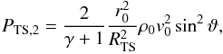 \begin{eqnarray} P_{{\rm TS},2} = \frac{2}{\gamma+1} \frac{r_{0}^{2}}{R_{\rm TS}^{2}}\rho_{0} v_{0}^{2} \sin^{2}\vartheta , \end{eqnarray}