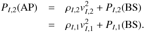 \begin{eqnarray} \label{bs} P_{I,2}({\rm AP}) &=&\rho_{I,2}v^{2}_{I,2}+P_{I,2}({\rm BS})\\\nonumber &=&\rho_{I,1}v^{2}_{I,1}+P_{I,1}({\rm BS}). \end{eqnarray}